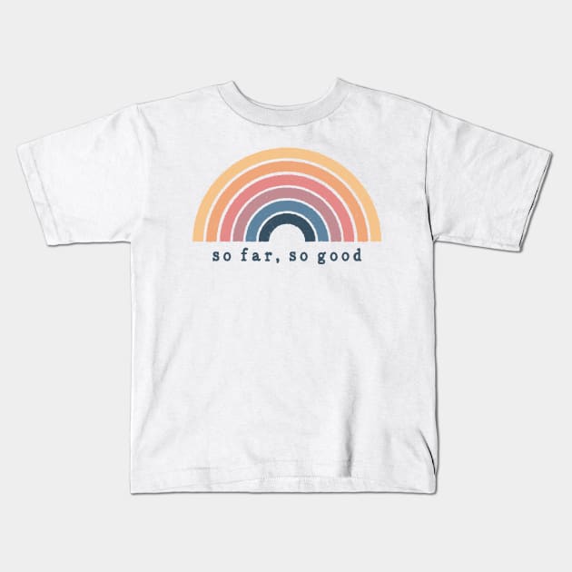 So Far, So Good Kids T-Shirt by NDTank